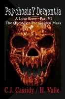 Psychosis Y Dementia - A Love Story: Part VI - The Quest For The Golden Mask B095Q1FXNX Book Cover