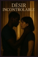 Desire incontrôlable (French Edition) B0F8FXJDMJ Book Cover