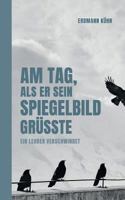 Am Tag, als er sein Spiegelbild grüßte: Ein Lehrer verschwindet 374609674X Book Cover