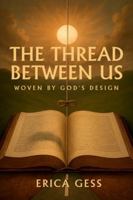 The Thread Between Us: Woven By God's Design B0G3X1SSVW Book Cover