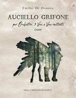 Auciello Grifone: Per orchestra, 3 voci e voce narrante 1717061753 Book Cover