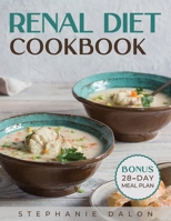 Renal Diet Cookbook: Your Complete Guide to a Kidney-Friendly Lifestyle. Low Sodium, Potassium, and Phosphorus Healthy Recipes to Manage Kidney Disease and Avoid Dialysis. Bonus: 28-Day Meal Plan B08TQ7DX7Z Book Cover