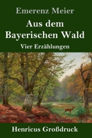 Aus dem Bayerischen Wald (Großdruck) (German Edition) 3847840681 Book Cover