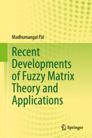 Recent Developments of Fuzzy Matrix Theory and Applications 3031569350 Book Cover