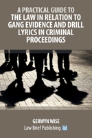A Practical Guide to the Law in Relation to Gang Evidence and Drill Lyrics in Criminal Proceedings 1918241074 Book Cover