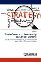 The Influence of Leadership on School Climate: A study of how leadership skills, characteristics and styles make a difference in schools 3659137618 Book Cover