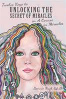 Twelve Keys to Unlocking the Secret of Miracles in a Course in Miracles 1504349229 Book Cover