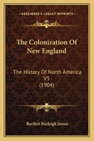 The Colonization Of New England: The History Of North America V5 1176665103 Book Cover