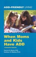 When Moms and Kids Have ADD (ADD-Friendly Living) (Add-Friendly Living) 0971460914 Book Cover