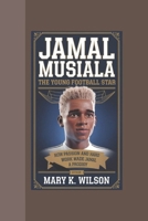 JAMAL MUSIALA: The Young Football Star How Passion and Hard Work Made Jamal a Prodigy B0DPL1488K Book Cover