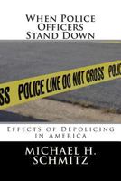 When Police Officers Stand Down: Effects of Depolicing in America 1514640295 Book Cover