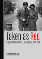 Taken as Red, Highs and Lows of the Labour Party, 1924-2019 1036407187 Book Cover