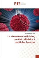 La sénescence cellulaire, un état cellulaire à multiples facettes 6203425982 Book Cover