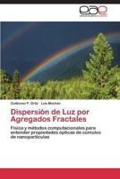 Dispersión de Luz por Agregados Fractales: Física y métodos computacionales para entender propiedades ópticas de cúmulos de nanopartículas 3848457431 Book Cover