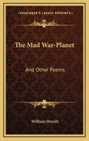 The Mad War-Planet: And Other Poems (Classic Reprint) 0548305749 Book Cover