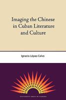 Imaging the Chinese in Cuban Literature and Culture 0813034450 Book Cover