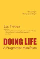 Doing Life a Pragmatist Manifesto: A Pragmatist Manifesto 1469163438 Book Cover