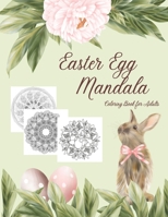 Easter Egg Mandala Coloring Book for Adults: Pictures of Eggs, Bunnies, Chicks and Flowers with Intricate, Zentangle Designs and Geometric Patterns for Stress-relief and Relaxation B08YQR83DR Book Cover