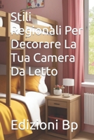 Stili Regionali Per Decorare La Tua Camera Da Letto (Decorazione Della Casa In Lingua Italiana) B0CH2FX53P Book Cover