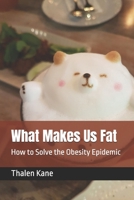 What Makes Us Fat: How to Solve the Obesity Epidemic B0849YM997 Book Cover