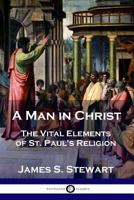 A man in Christ: The vital elements of St. Paul's religion 0801080452 Book Cover
