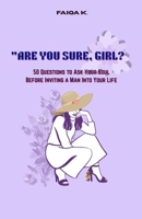 ARE YOU SURE, GIRL?: 50 Questions to Ask Your Soul Before Inviting a Man Into Your Life (A Humor Book for the Brave, the Delusional, and the Bored) B0GW6CR3QS Book Cover