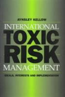 International Toxic Risk Management: Ideals, Interests and Implementation 0521654696 Book Cover