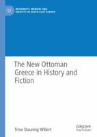 The New Ottoman Greece in History and Fiction 3319938487 Book Cover