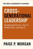 Cross-Generational Leadership: Bridging Boomers, Gen X, Millennials, and Gen Z (The New Leadership Playbook) B0FSCMFZVV Book Cover