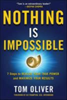 Nothing Is Impossible: 7 Steps to Realize Your True Power and Maximize Your Results 0071831223 Book Cover