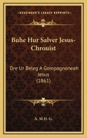 Buhe Hur Salver Jesus-Chrouist: Dre Ur Beleg A Gompagnoneah Jesus (1861) 1160719357 Book Cover