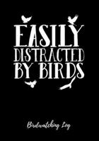 Easily Distracted By Birds: Bird watching log bird watcher logbook log keeper for birdwatchers love birdwatching birdwatcher gift B084DGX2H4 Book Cover