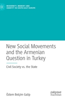New Social Movements and the Armenian Question in Turkey: Civil Society vs. the State (Modernity, Memory and Identity in South-East Europe) 3030593991 Book Cover