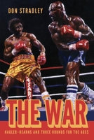 The War: Hagler-Hearns and Three Rounds for the Ages 1949590372 Book Cover