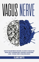 Vagus Nerve: Access The Healing Power of Vagus Nerve. The Secrets To Unleash Your Natural Ability to Overcome Anxiety, Depression, PTSD and Chronic Illness + Polyvagal Theory & Stimulation Exercises. 1914122119 Book Cover
