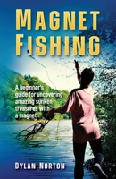 Magnet Fishing: A beginner's guide for uncovering amazing sunken treasures with a magnet B09FCCDDP8 Book Cover
