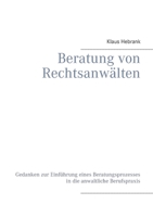 Beratung von Rechtsanwälten: Gedanken zur Einführung eines Beratungsprozesses in die anwaltliche Berufspraxis (German Edition) 3751953027 Book Cover