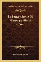 Le Lettere Scelte Di Giuseppe Giusti (1864) 1160161461 Book Cover