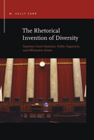 The Rhetorical Invention of Diversity: Supreme Court Opinions, Public Arguments, and Affirmative Action 1611862841 Book Cover