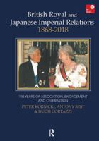 British Royal and Japanese Imperial Relations, 1868-2018: 150 Years of Association, Engagement and Celebration 1041176457 Book Cover