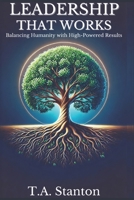 Leadership That Works: Balancing Humanity with High-Powered Results B0DST8SVJ4 Book Cover