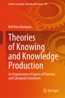 Theories of Knowing and Knowledge Production:: An Organization of Spaces of Functors and Categorial Converters 3031428625 Book Cover