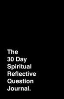 30 Day Spiritual Reflective Journal: Helping You Discover Peace And Grow Deeper In Your Spiritual Life 170627114X Book Cover
