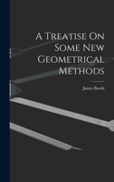 A Treatise On Some New Geometrical Methods 114664163X Book Cover