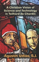 A Christian Vision of Science and Technology in Teilhard de Chardin B0D347TZXD Book Cover