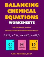 Balancing Chemical Equations Worksheets (Over 200 Reactions to Balance): Chemistry Essentials Practice Workbook with Answers 1941691072 Book Cover