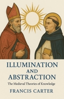 Illumination and Abstraction: The Medieval Theories of Knowledge B0FRB1N66K Book Cover
