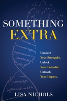 Something Extra: Uncover Your Strengths. Unlock Your Potential. Unleash Your Impact. B0FNGGJSTG Book Cover
