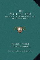 The Battle Of 1900: An Official Handbook For Every American Citizen 1162924527 Book Cover