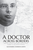 A Doctor Across Borders: Raphael Cilento and public health from empire to the United Nations 1760462640 Book Cover